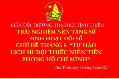 SINH HOẠT ĐỘI – TRẢI NGHIỆM TRÊN NỀN TẢNG SỐ THÁNG 5